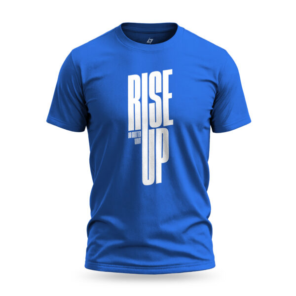 Blue Rise Up T-shirt design with bold typography "Rise Up" and smaller text "No matter what" beside it. A motivational statement on a casual t-shirt, perfect for those with a rebellious spirit.
